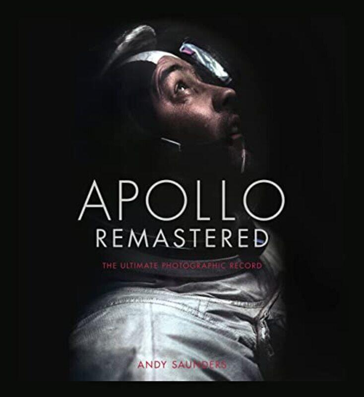 

Apollo Remastered: The Ultimate Photographic Record,Hardcover by Saunders, Andy