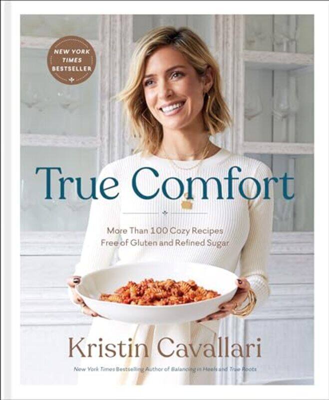 

True Comfort More Than 100 Cozy Recipes Free Of Gluten And Refined By Cavallari, Kristin - Hardcover