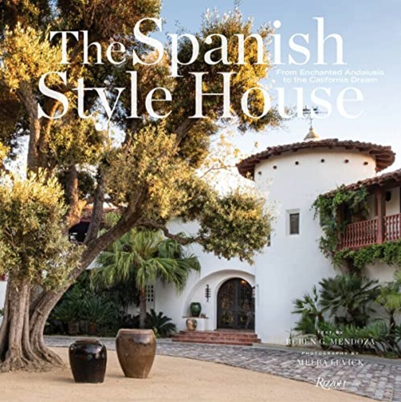 The Spanish Style House: From Enchanted Andalusia to the California Dream , Hardcover by Levick, Melba
