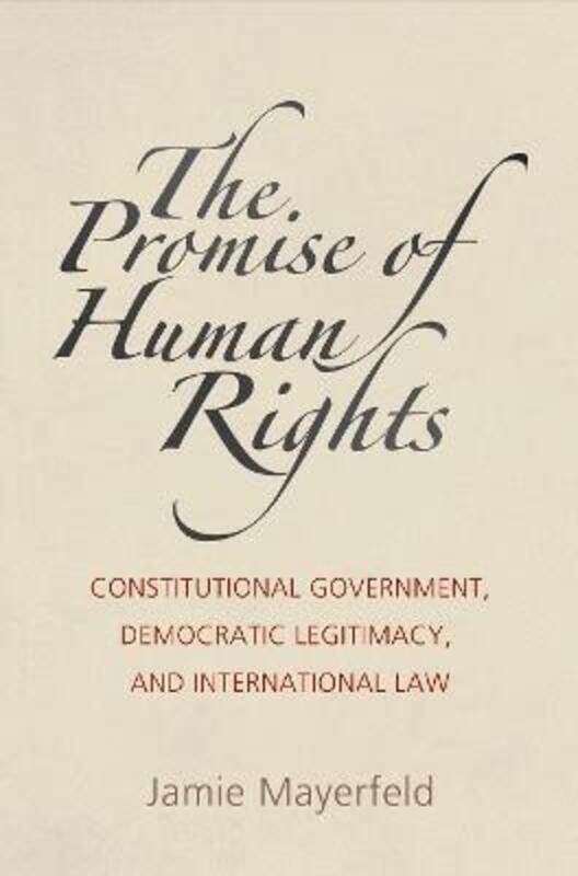 

The Promise of Human Rights: Constitutional Government, Democratic Legitimacy, and International Law,Paperback,ByMayerfeld, Jamie