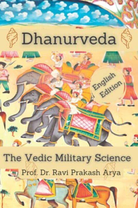 

Dhanurveda: The Vedic Military Science , Paperback by Arya, Ravi Prakash