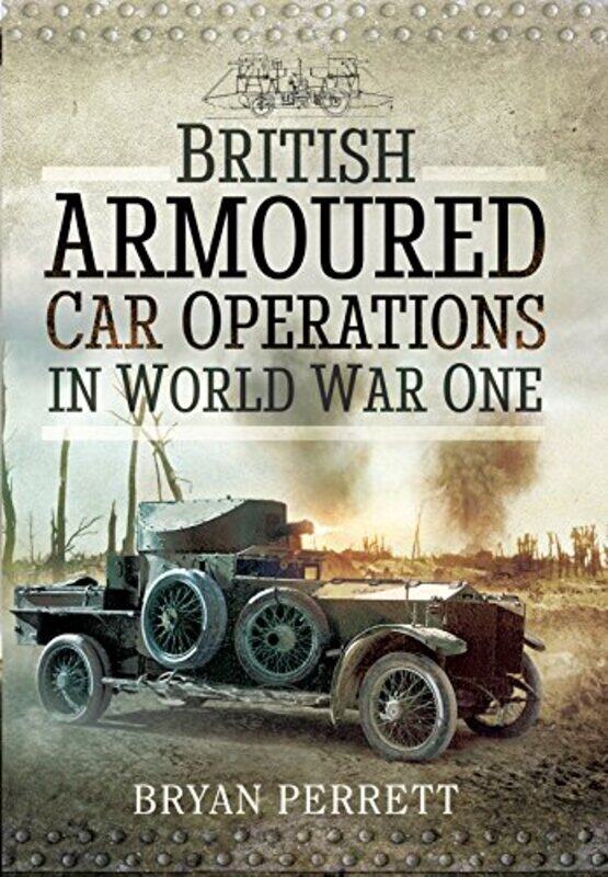 

British Armoured Car Operations in World War I by Bryan Perrett-Hardcover