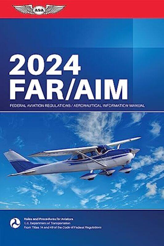 

Far/Aim 2024 Federal Aviation Regulations/Aeronautical Information Manual By Federal Aviation Administration (FAA)/Aviation Supplies & Academics (Asa)