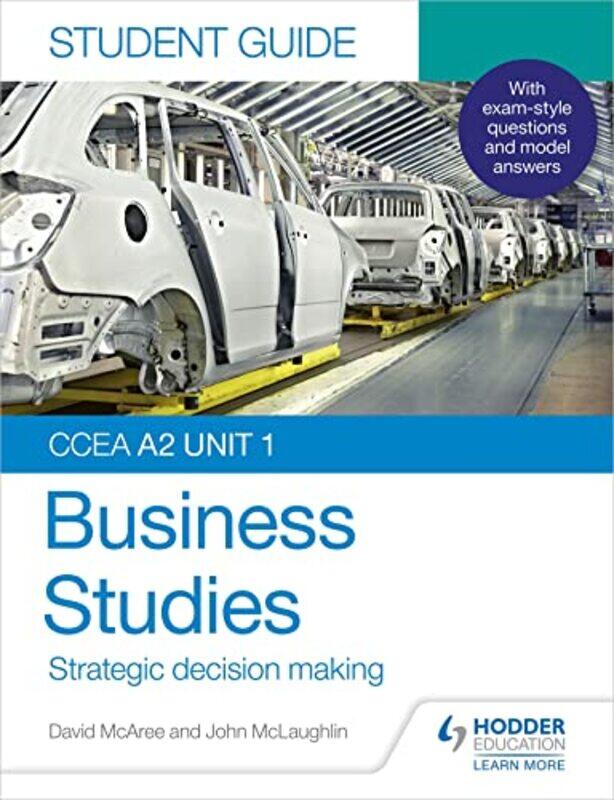 

CCEA A2 Unit 1 Business Studies Student Guide 3 Strategic decision making by John McLaughlinDavid McAree-Paperback