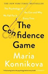 The Confidence Game: The Psychology of the Con and Why We Fall for It Every Time, Paperback Book, By: Maria Konnikova