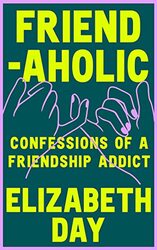 Friendaholic By Elizabeth Day Paperback