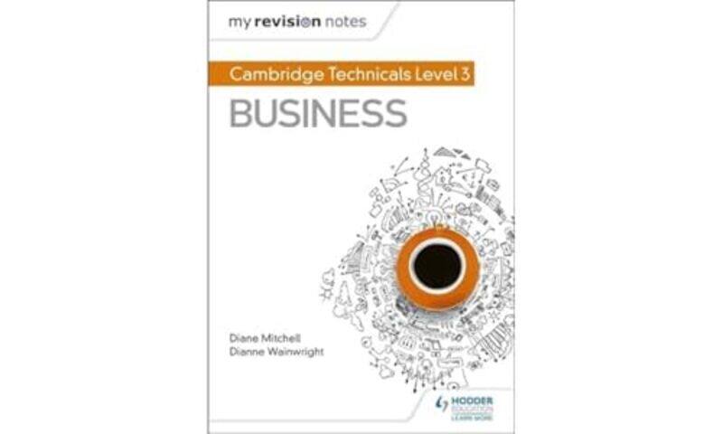 

My Revision Notes Cambridge Technicals Level 3 Business by Dianne WainwrightDiane Mitchell-Paperback