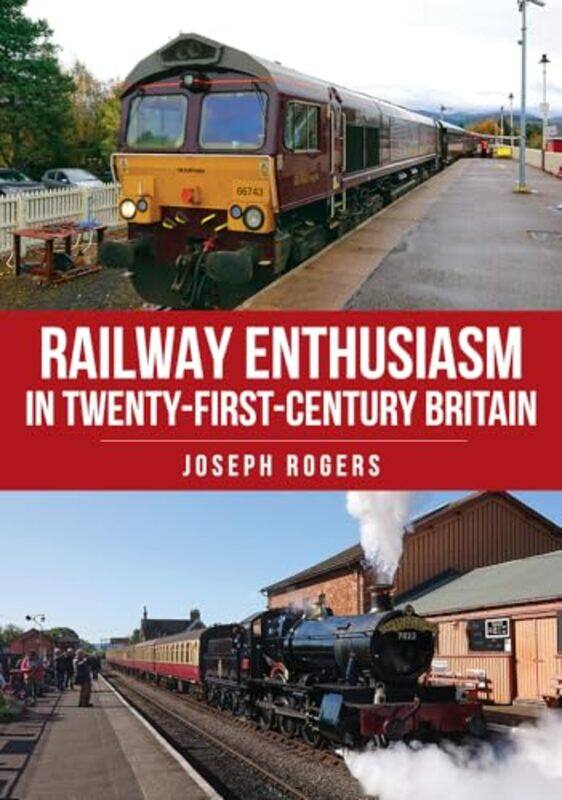 

Railway Enthusiasm in TwentyFirst Century Britain by Joseph Rogers-Paperback