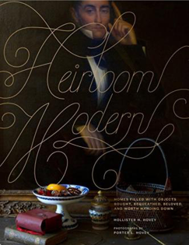 Heirloom Modern: Homes filled with objects bought, bequeathed, beloved, and worth handing down, Hardcover Book, By: Hollister Hovey