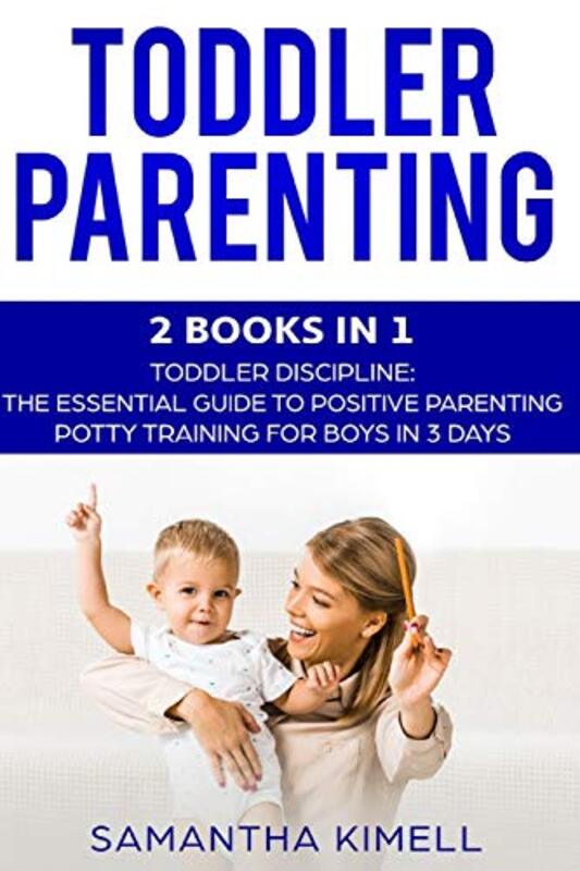 Toddler Parenting: 2 Books in 1: Toddler Discipline: The Essential Guide to Positive Parenting + Pot,Paperback,By:Kimell, Samantha