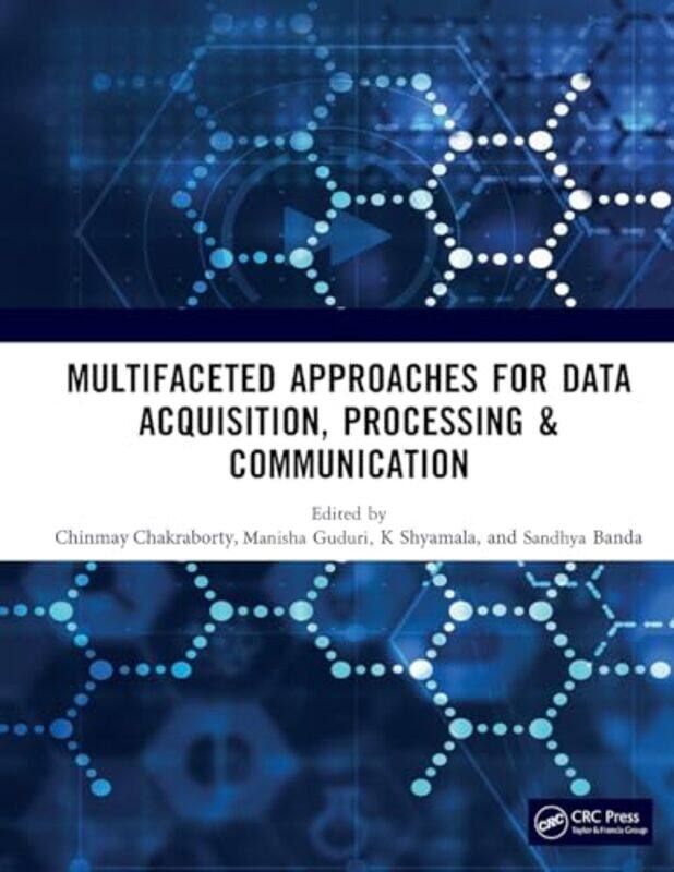 

Multifaceted approaches for Data Acquisition, Processing & Communication by Chinmay ChakrabortyManisha GuduriB SandhyaK Shyamala -Paperback