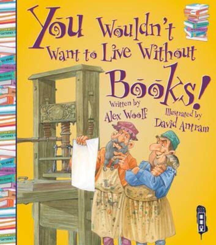 

You Wouldn't Want to Live Without: Books!,Paperback,ByAlex Woolf