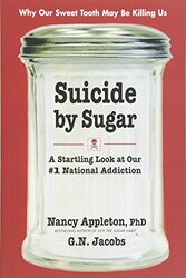 Suicide by Sugar: A Startling Look at Our #1 National Addiction , Paperback by Appleton, Nancy - Jacobs, G.N.