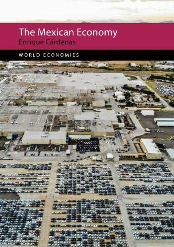 

The Mexican Economy by Professor Enrique (Universidad Iberoamericana Puebla, Mexico) Cardenas-Hardcover