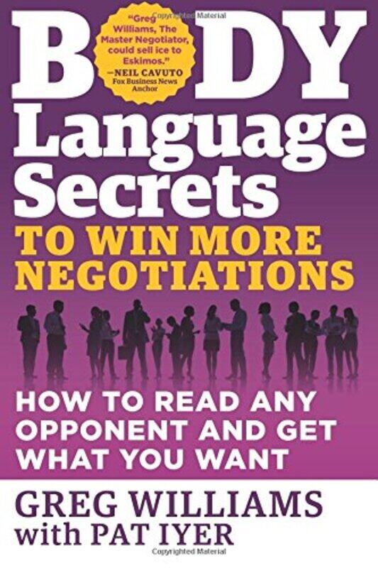 

Body Language Secrets to Win More Negotiations: How to Read Any Opponent and Get What You Want, Paperback Book, By: Greg Williams