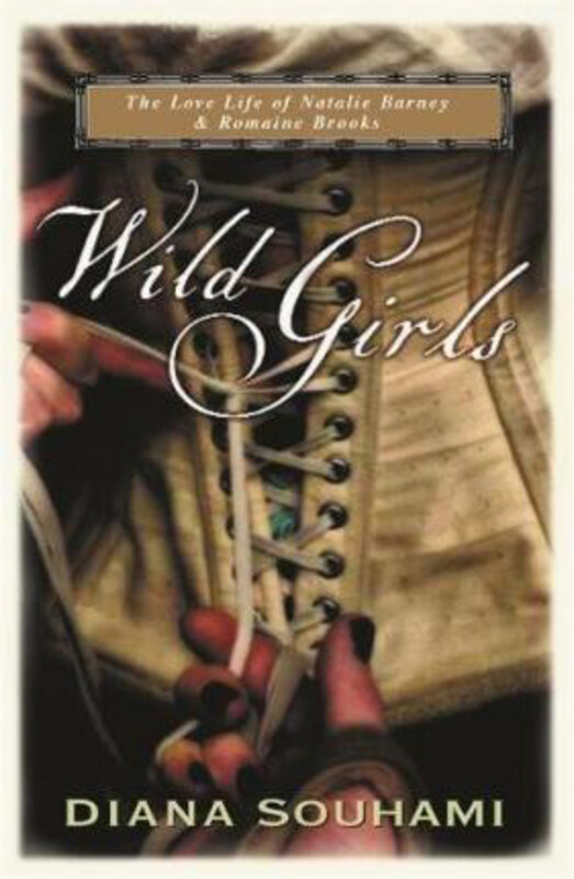 

Wild Girls: Paris, Sappho and Art: the lives and loves of Natalie Barney and Romaine Brooks, Paperback Book, By: Diana Souhami