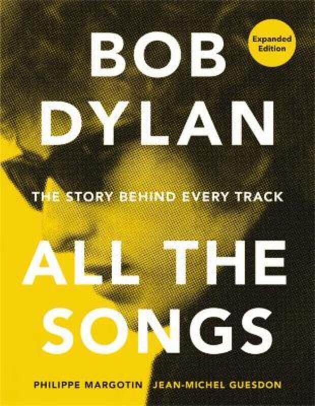 

Bob Dylan All the Songs: The Story Behind Every Track Expanded Edition.Hardcover,By :Margotin, Philippe - Guesdon, Jean-Michel