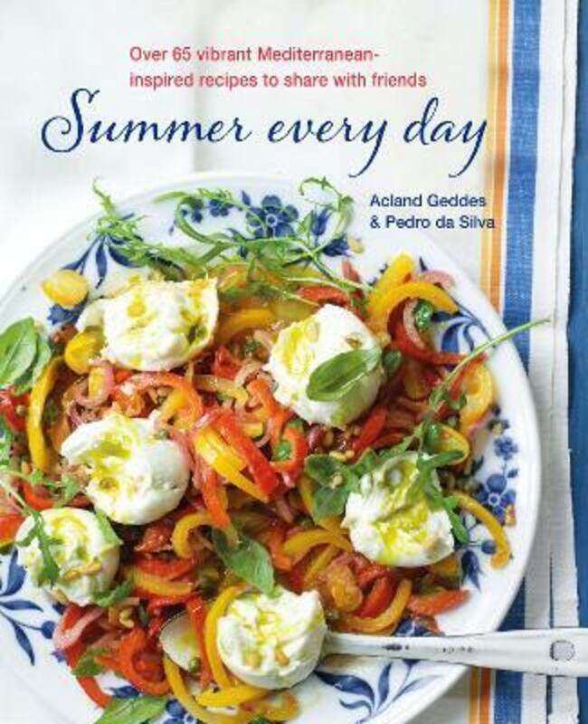 

Summer Every Day: Over 65 Vibrant Mediterranean-Inspired Recipes to Share with Friends.Hardcover,By :Geddes, Acland - da Silva, Pedro