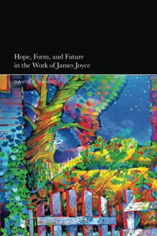 

Hope Form and Future in the Work of James Joyce by David P Rando-Paperback