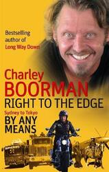 Right to the Edge: Sydney to Tokyo by Any Means.paperback,By :Charley Boorman