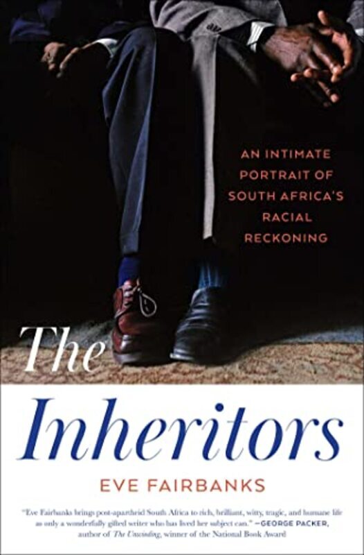 

The Inheritors An Intimate Portrait Of South Africas Racial Reckoning by Fairbanks, Eve Hardcover