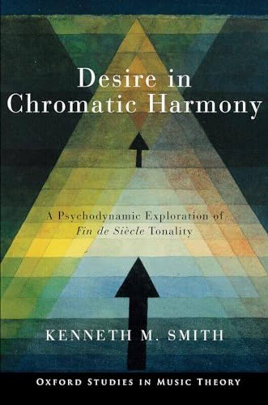 

Desire in Chromatic Harmony by Kenneth M Professor of Music Theory, Professor of Music Theory, University of Liverpool Smith-Paperback