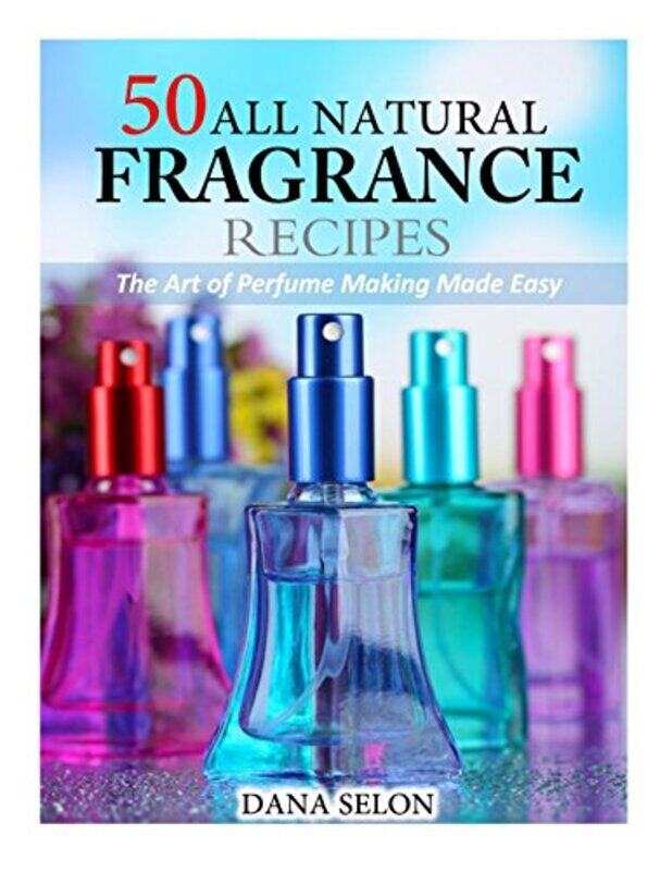 

50 All Natural Fragrance Recipes,Paperback,By:Dana Selon