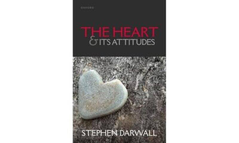 

The Heart And Its Attitudes by Stephen (Andrew Downey Orrick Professor of Philosophy, Yale University) Darwall-Hardcover