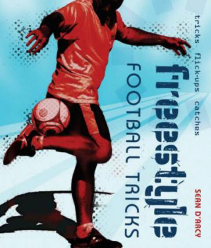 

Freestyle Football Tricks, Paperback Book, By: Sean D'Arcy