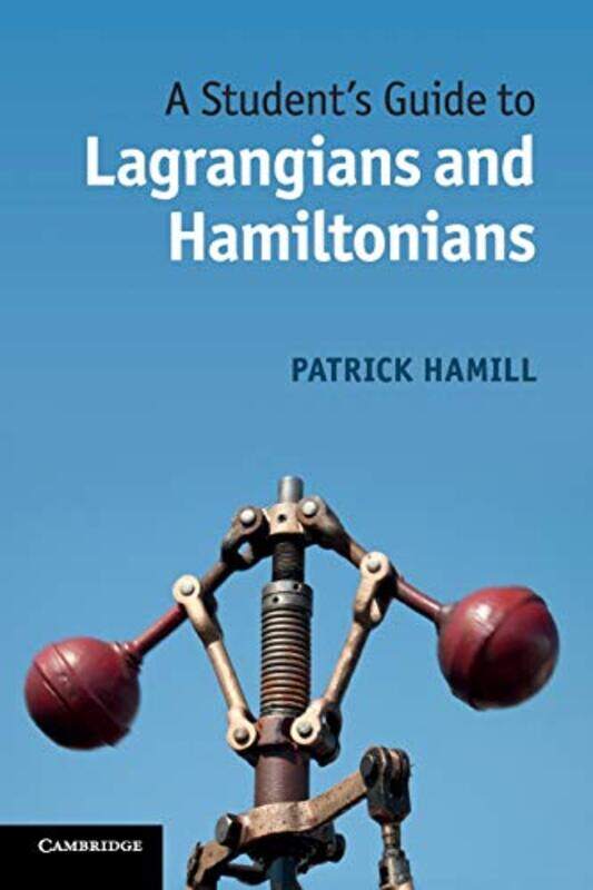 

A Student's Guide to Lagrangians and Hamiltonians,Paperback,by:Hamill, Patrick (San Jose State University, California)