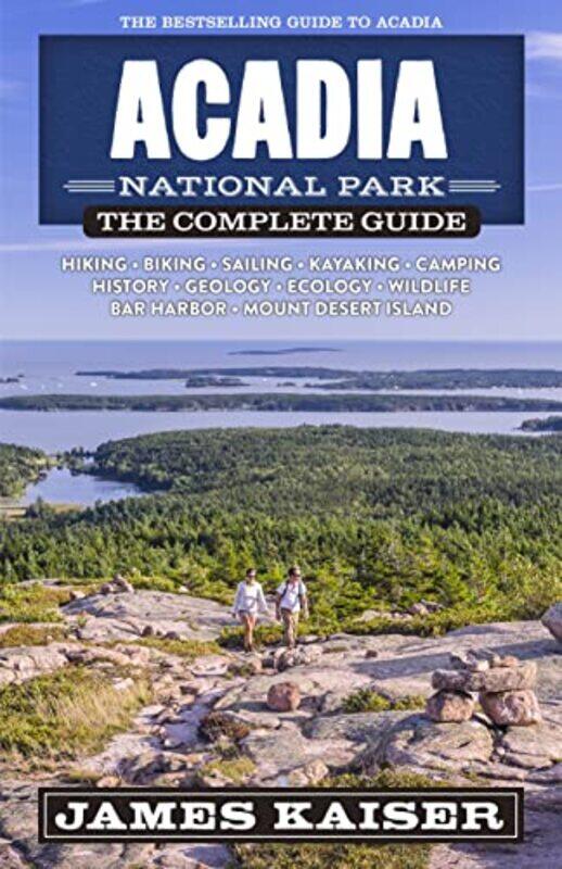 

Acadia National Park The Complete Guide by James Kaiser-Paperback