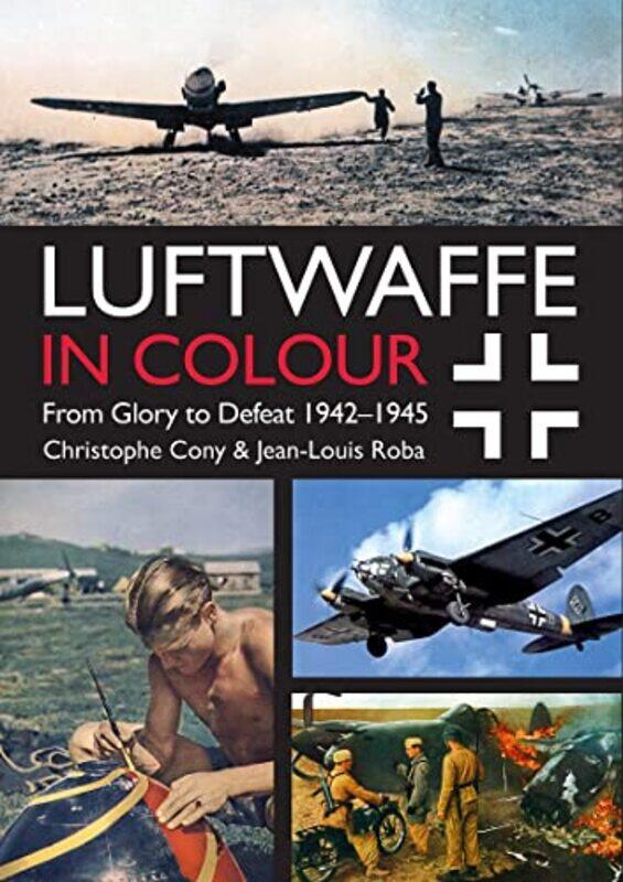 

Luftwaffe in Colour Volume 2 by Jean-Louis RobaChristophe Cony-Paperback