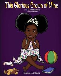 This Glorious Crown of Mine: Coloring Book Edition: ABC Affirmations, Paperback Book, By: Florenda S Williams