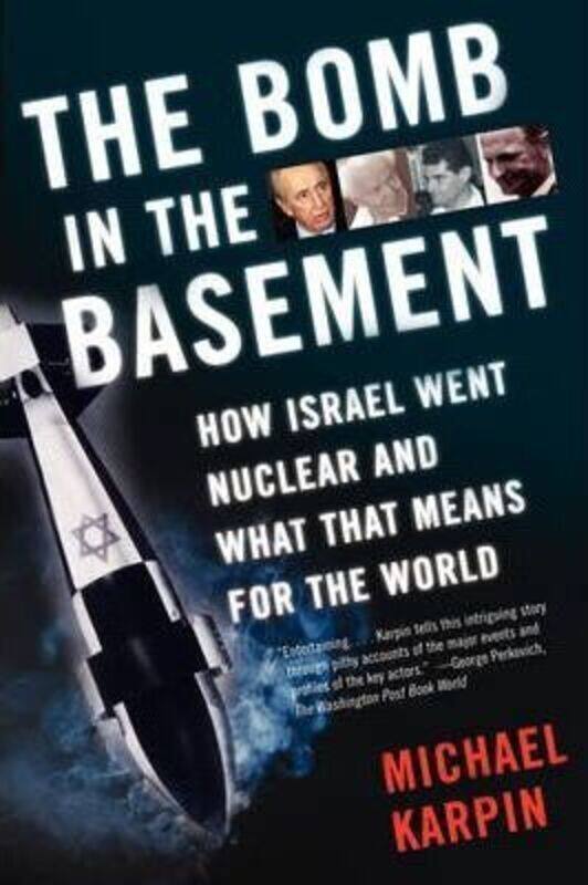 

The Bomb in the Basement: How Israel Went Nuclear and What That Means for the World,Paperback,ByMichael Karpin
