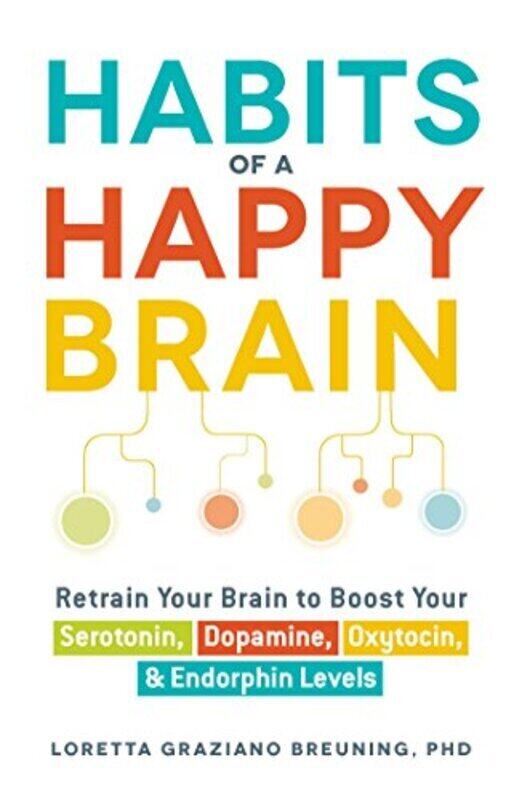 

Habits Of A Happy Brain By Loretta Graziano Breuning Paperback