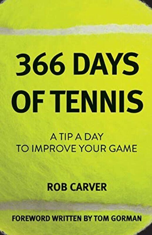 

366 Days Of Tennis A Tip A Day To Improve Your Game By Carver, Rob - Paperback