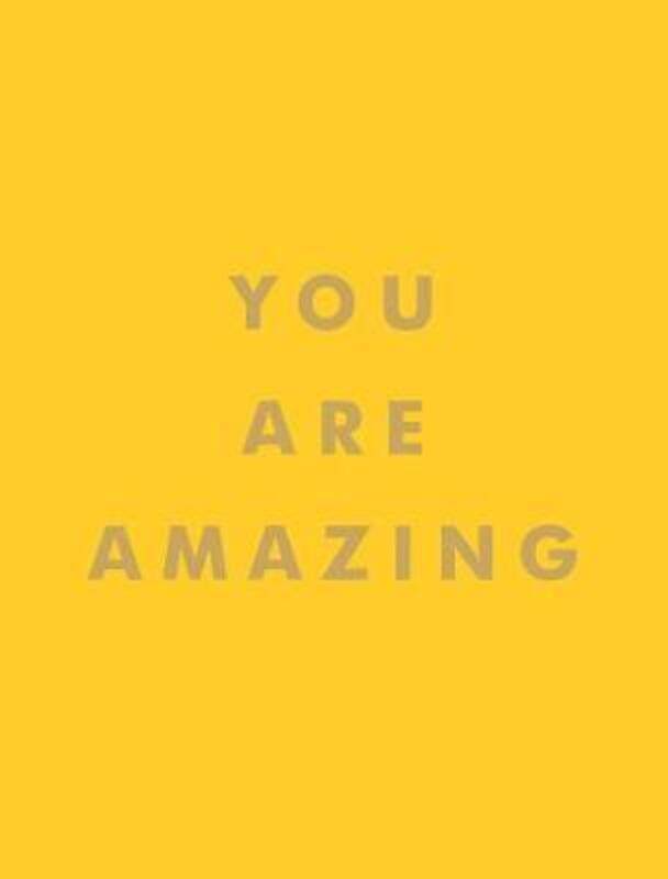 

You Are Amazing: Uplifting Quotes to Boost Your Mood and Brighten Your Day.Hardcover,By :Publishers, Summersdale