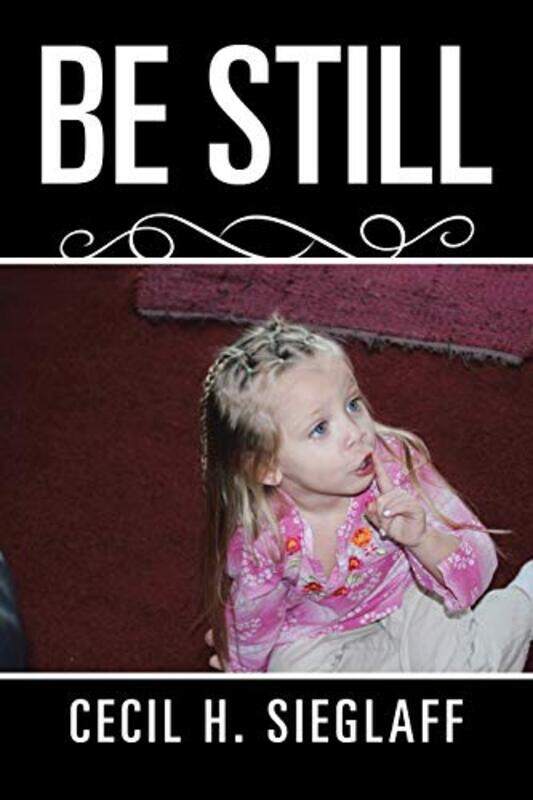 

Be Still by Cecil H Sieglaff-Paperback