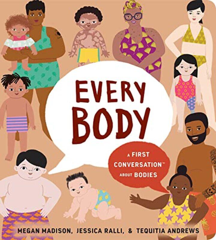 

Every Body: A First Conversation About Bodies Paperback by Madison, Megan - Ralli, Jessica - Andrews, Tequitia