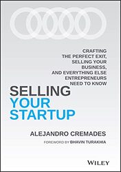 Selling Your Startup Crafting the Perfect Exit Selling Your Business and Everything Else Entrepre by Cremades, Alejandro Hardcover