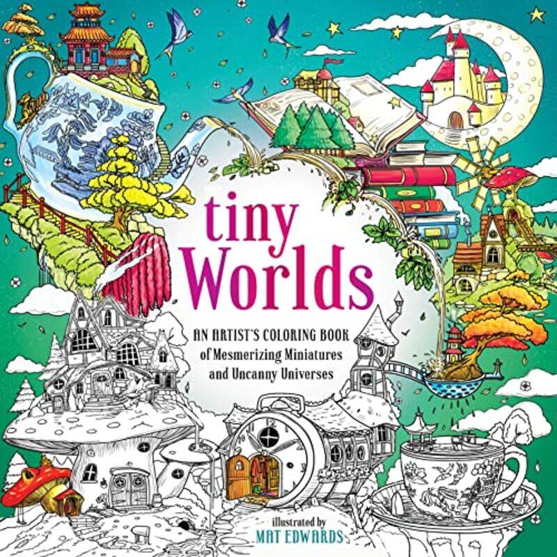 

Tiny Worlds An Artists Coloring Book Of Mesmerizing Miniatures And Uncanny Universes By Edwards, Mat Paperback