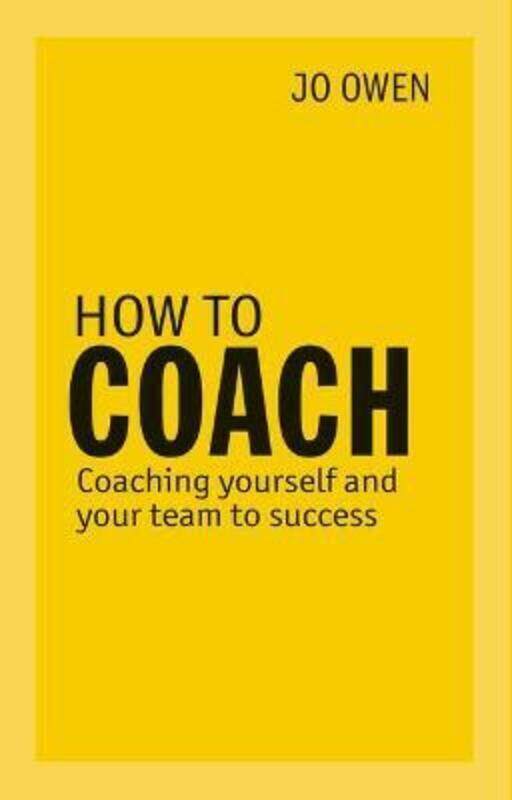 

How to Coach: Coaching Yourself and Your Team to Success.paperback,By :Owen, Jo