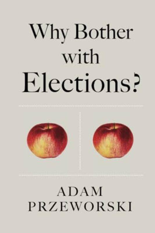 

Why Bother With Elections by Adam Przeworski-Paperback