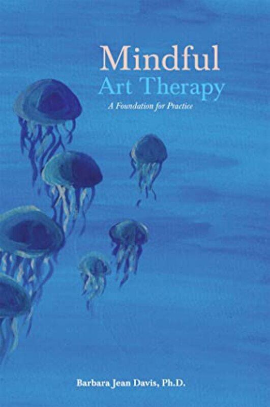 

Mindful Art Therapy by Barbara Jean Davis-Paperback