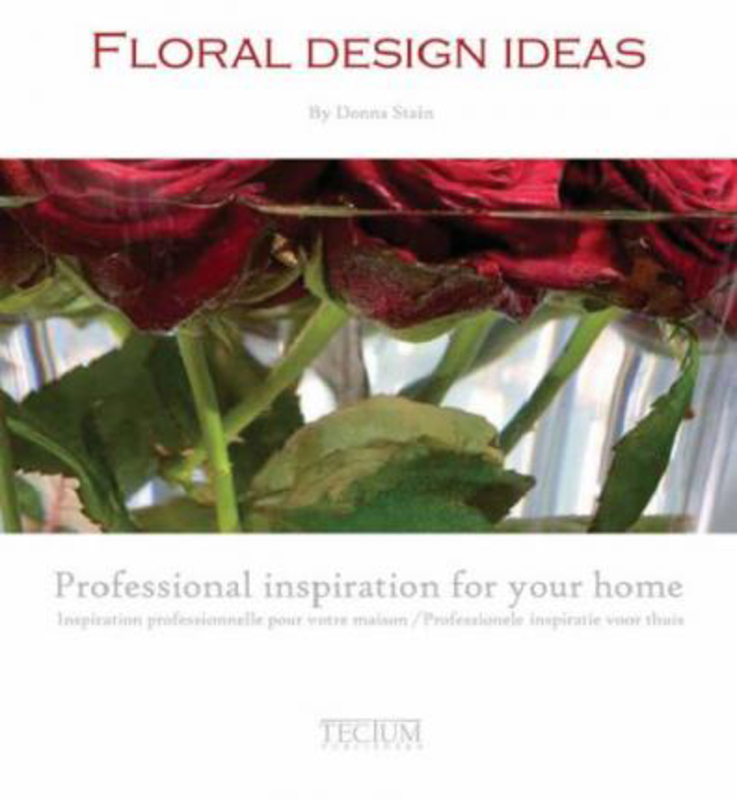 Flower Decoration: Professional Inspiration for Your Home, Hardcover Book, By: Donna Stain