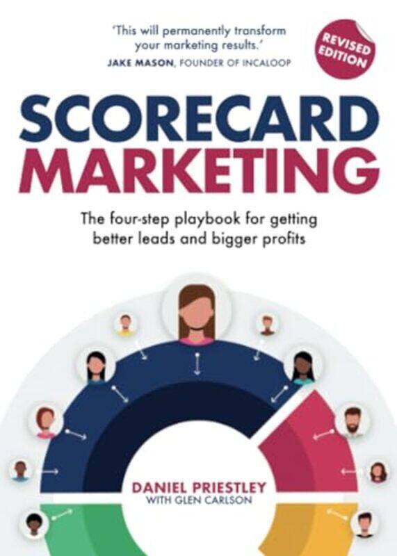 

Scorecard Marketing The Fourstep Playbook For Getting Better Leads And Bigger Profits By Priestley, Daniel - Carlson, Glen - Paperback