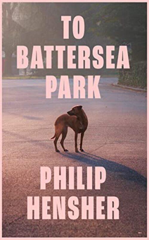 

To Battersea Park by Philip Hensher-Hardcover