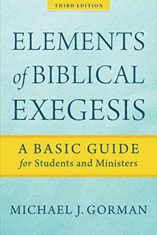 

Elements Of Biblical Exegesis A Basic Guide For Students And Ministers By Gorman, Michael J. -Paperback