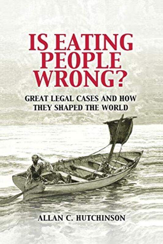 

Is Eating People Wrong: Great Legal Cases and How they Shaped the World,Paperback,By:Hutchinson, Allan C. (Osgoode Hall Law School, York University,