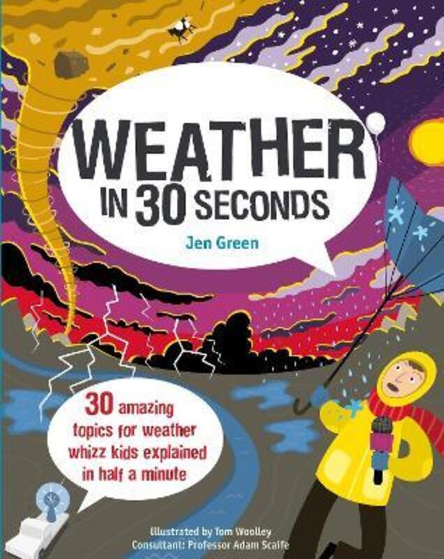 Weather in 30 Seconds: 30 amazing topics for weather whizz kids explained in half a minute (Children,Paperback,ByDr Jen Green